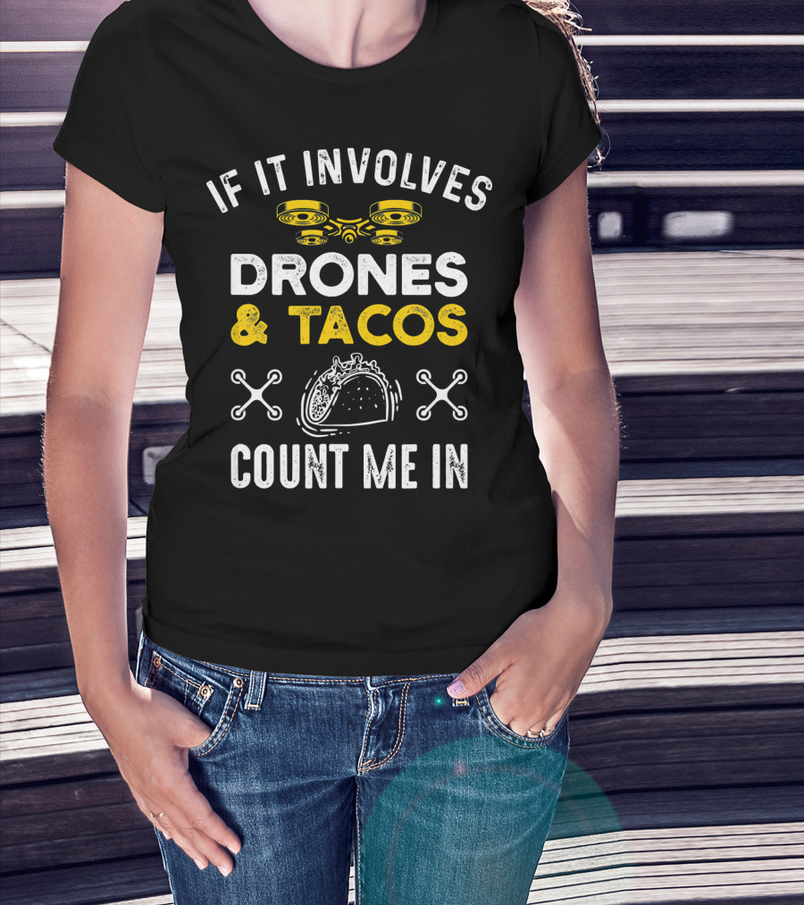 If It Involves Drones And Tacos Count Me In T-Shirt