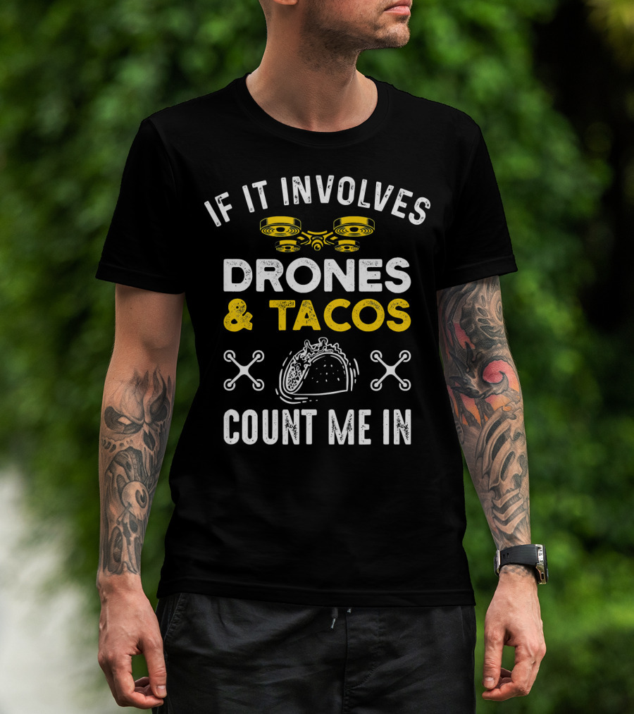 If It Involves Drones And Tacos Count Me In T-Shirt