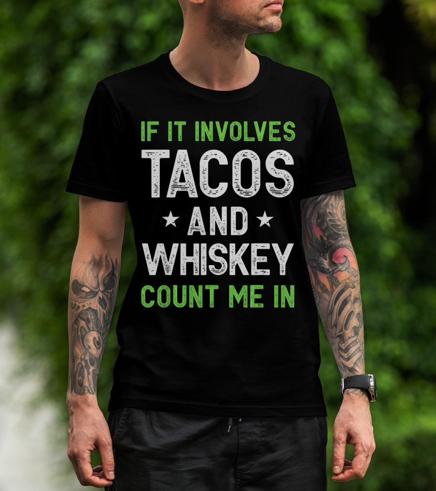 If It Involves Tacos And Whiskey Count Me In T-Shirt