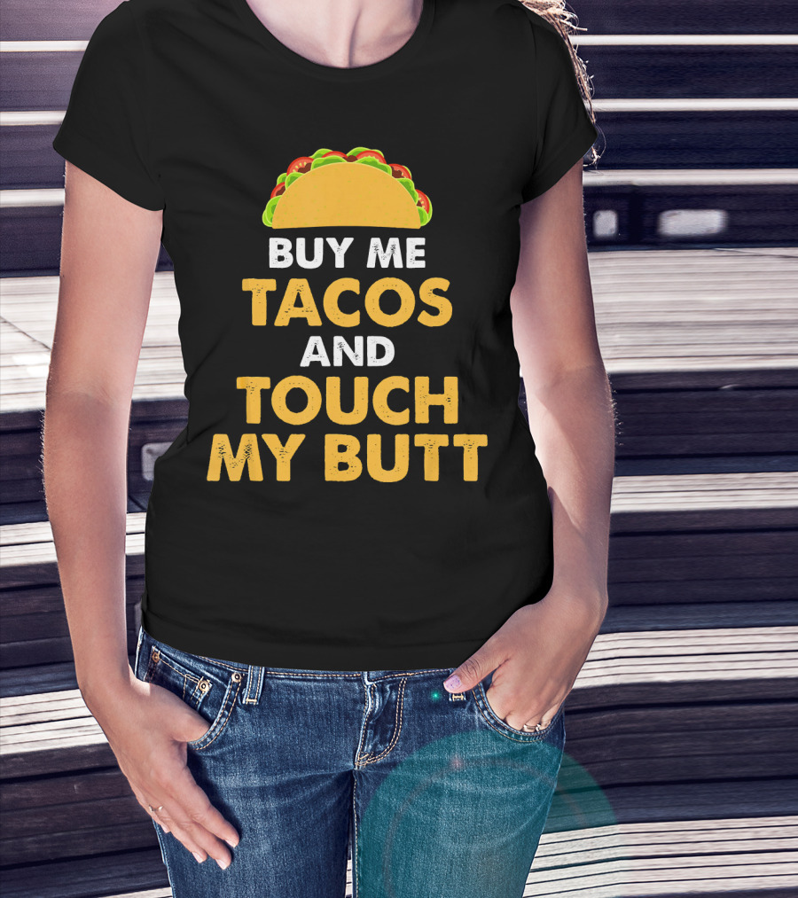 Buy Me Tacos And Touch My Butt Funny Mex Taco Humor T-Shirt