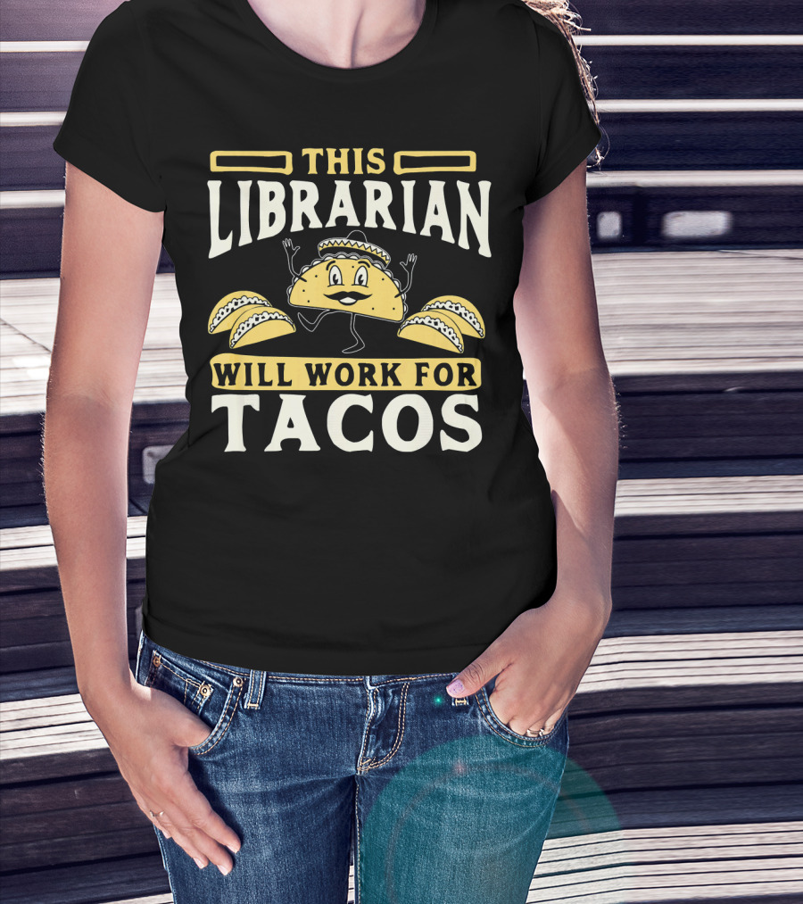 This Librarian Will Work For Tacos T-Shirt