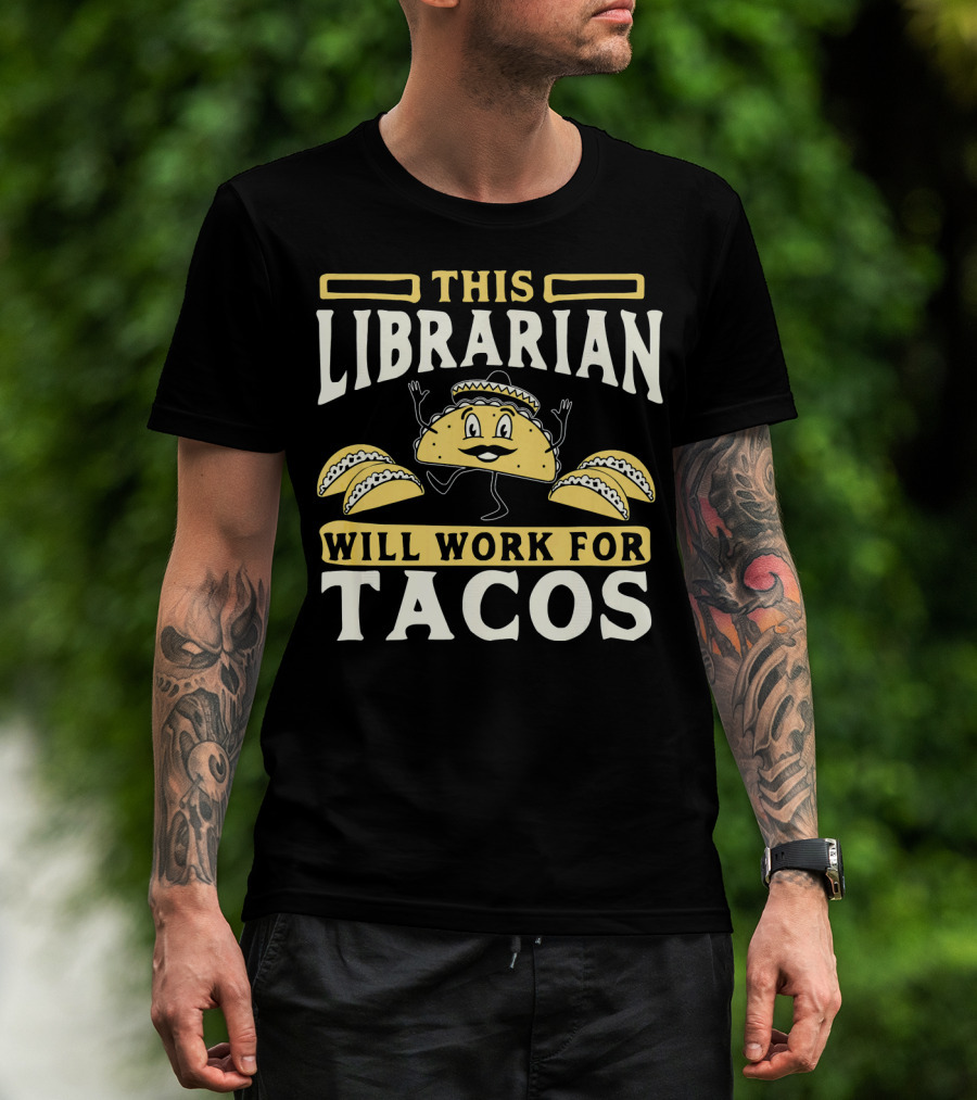 This Librarian Will Work For Tacos T-Shirt