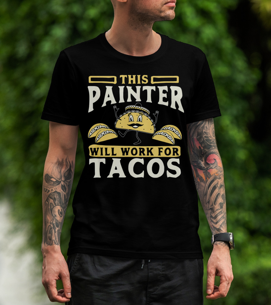 THIS PAINTER WILL WORK FOR TACOS T-Shirt