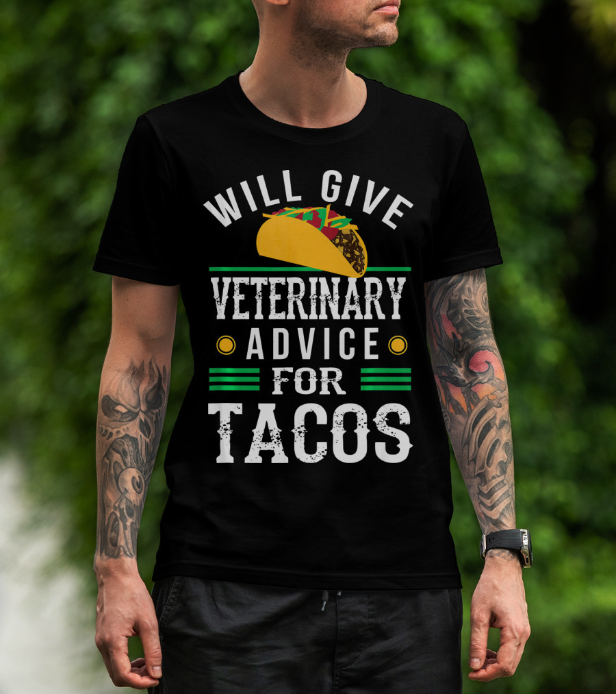 Will Give Veterinary Advice For Tacos With Taco T-Shirt