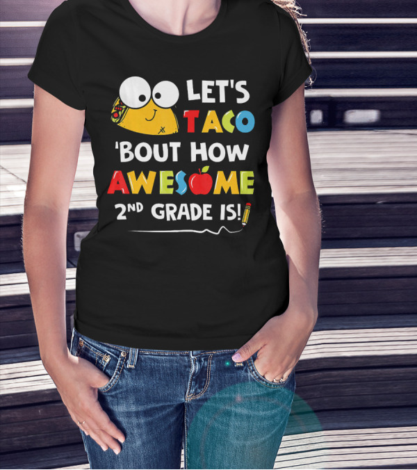 LET'S TACO 'BOUT HOW AWESOME 2ND GRADE IS T-Shirt