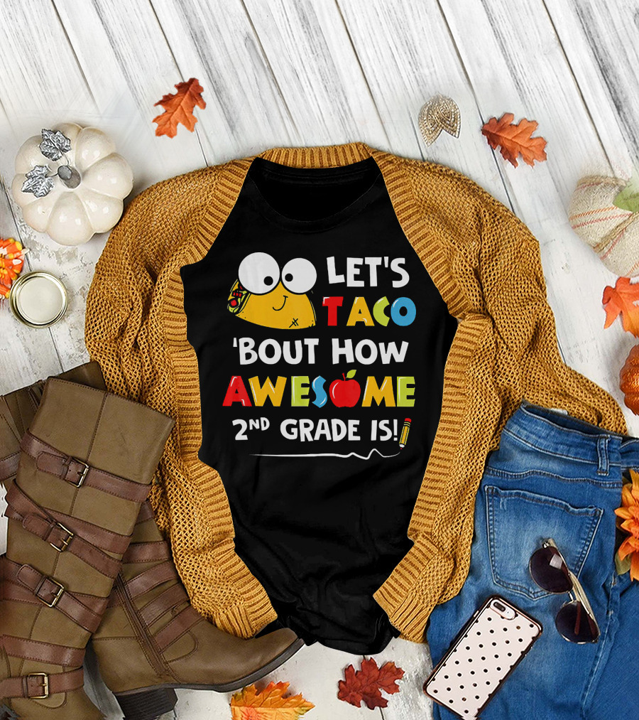 LET'S TACO 'BOUT HOW AWESOME 2ND GRADE IS T-Shirt