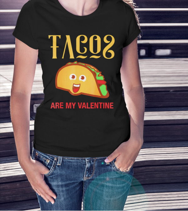 Tacos Are My Valentine Mexican Food Lover T-Shirt