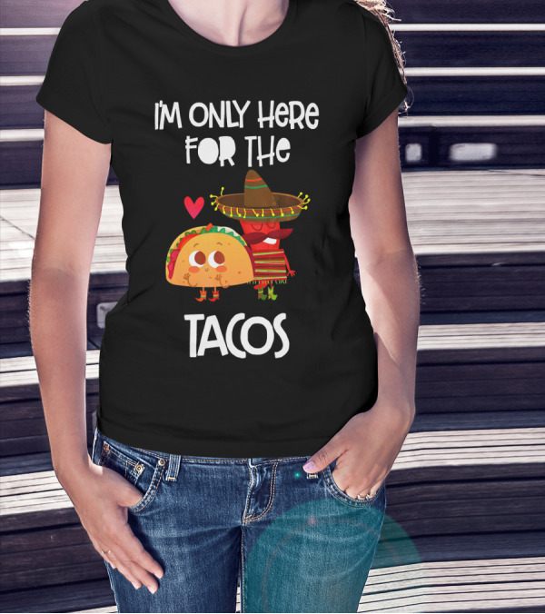 I'm Only Here For The Tacos Sombrero Heart Mexi T-Shirt