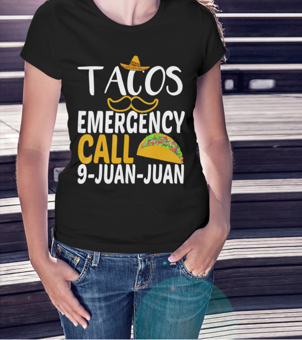 Tacos Emergency Call 9 Juan Juan Sombrero Mustache Taco T-Shirt