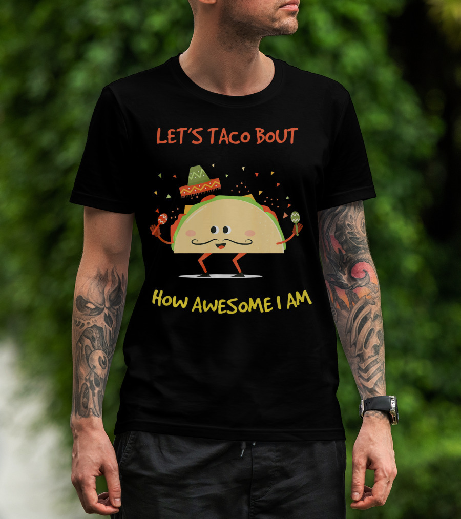 Let's Taco Bout How Awesome I Am Funny Taco Lover T-Shirt
