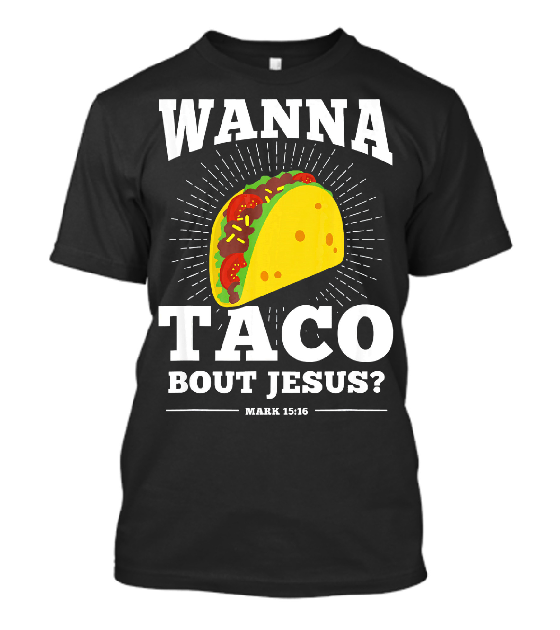 Wanna Taco Bout Jesus Mark 15:16 Funny Preaching T-Shirt