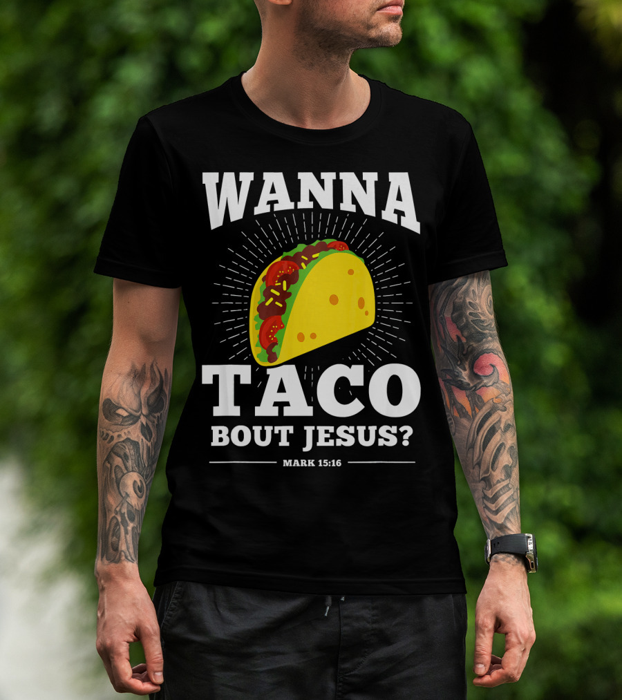 Wanna Taco Bout Jesus Mark 15:16 Funny Preaching T-Shirt