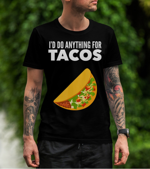 I'D Do Anything For Tacos T-Shirt