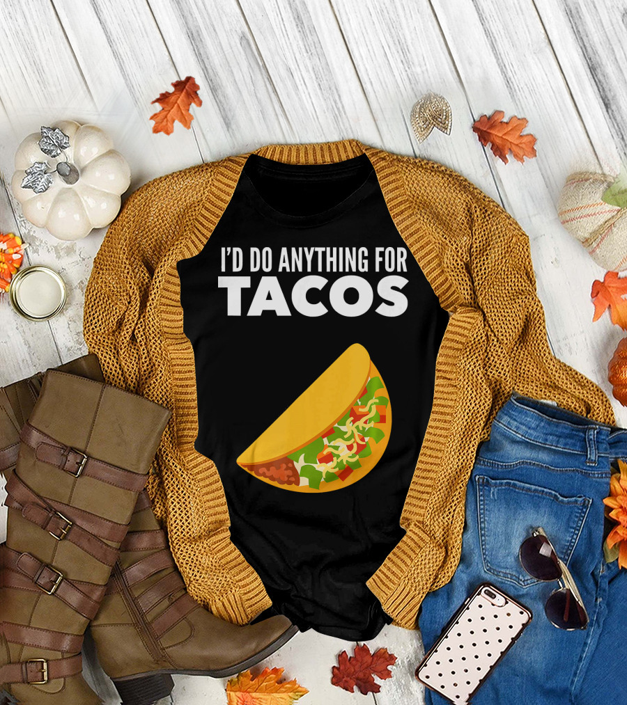 I'D Do Anything for Tacos T-Shirt