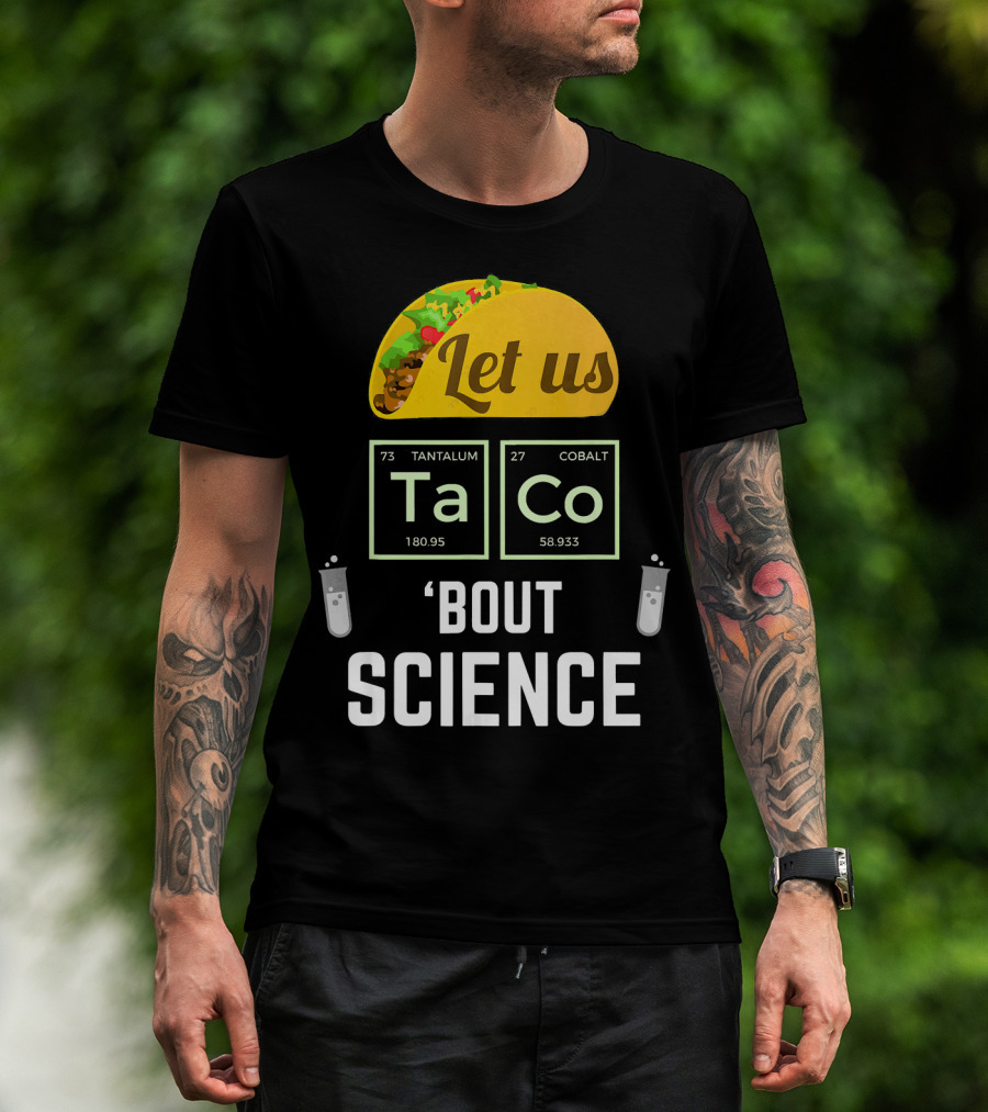Let Us Taco TaCo 'Bout Science T-Shirt