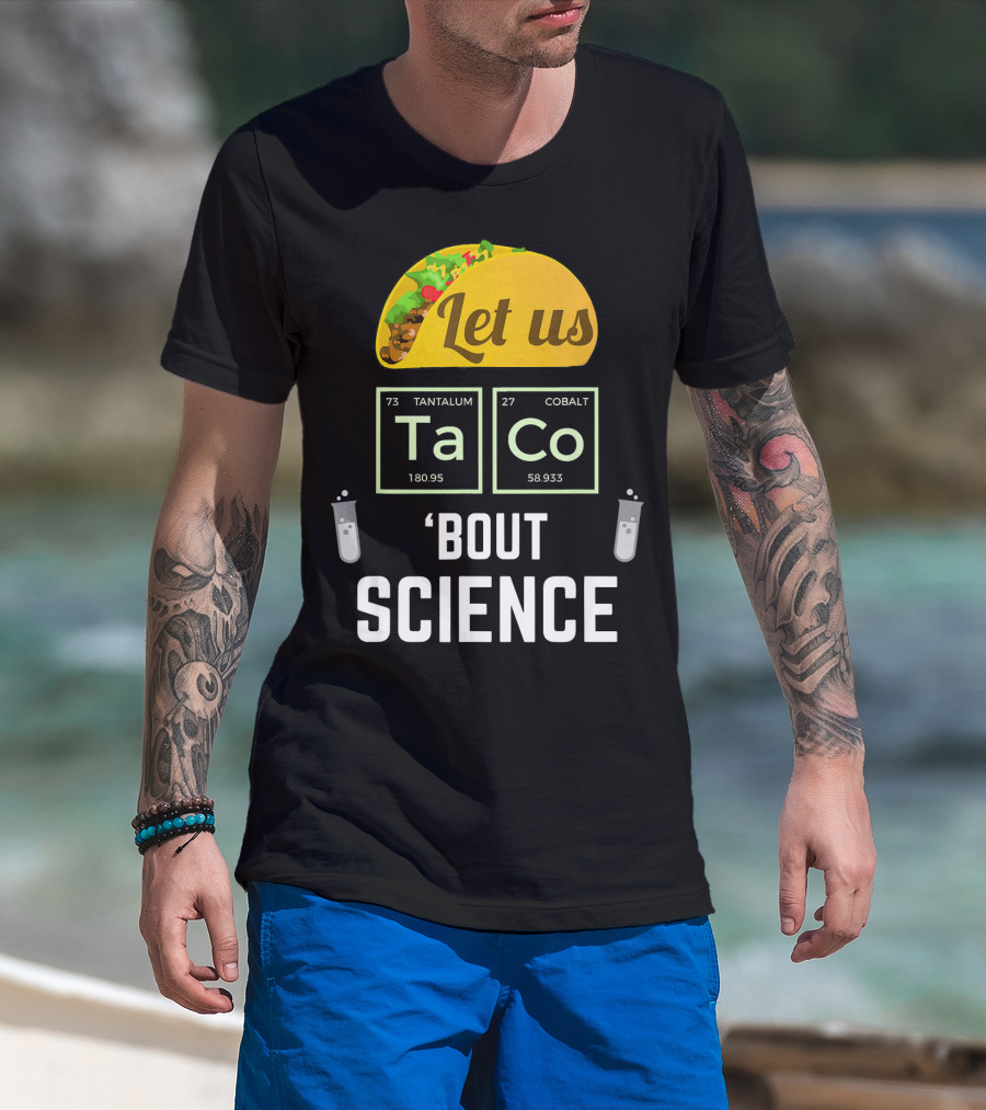 Let Us Taco TaCo 'Bout Science T-Shirt