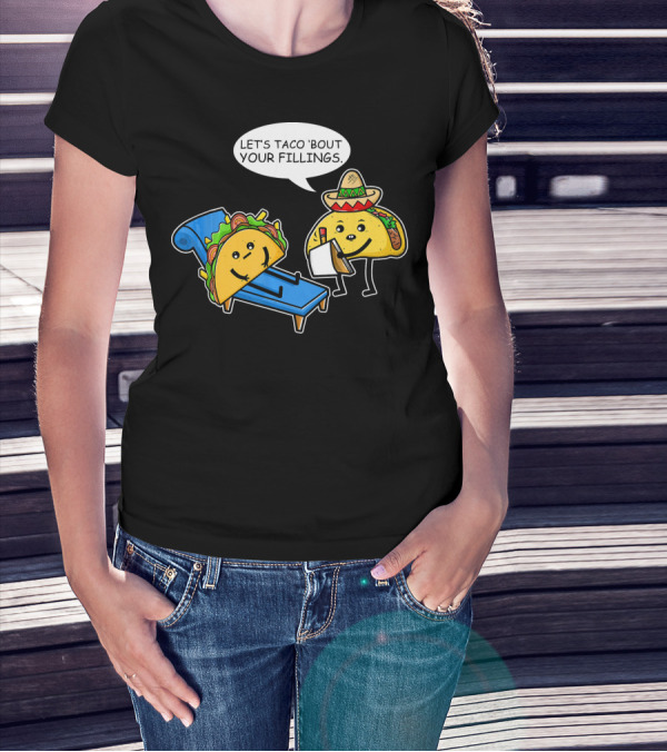 Let's Taco 'Bout Your Fillings Funny Taco Pun T-Shirt