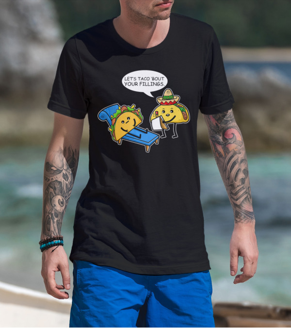 Let's Taco 'Bout Your Fillings Funny Taco Pun T-Shirt