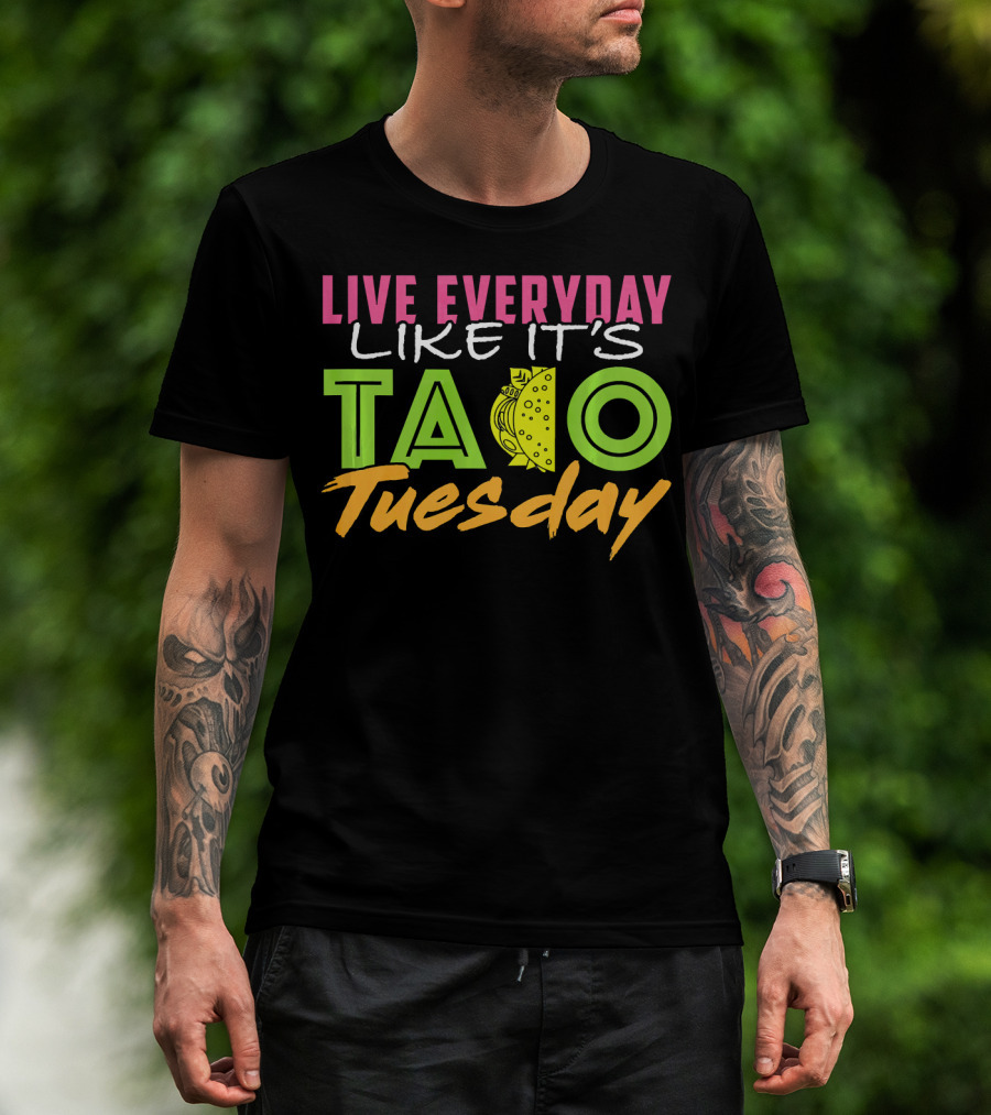 Live Everyday Like It's Taco Tuesday Fun Bold Colorful T-Shirt