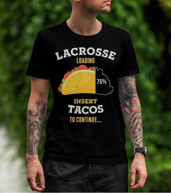 Lacrosse Loading 75% Insert Tacos To Continue T-Shirt