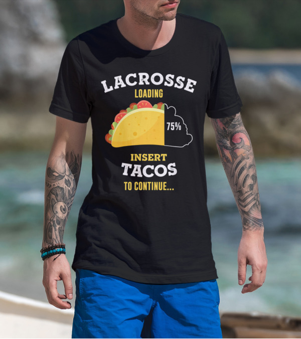 Lacrosse Loading 75% Insert Tacos To Continue T-Shirt