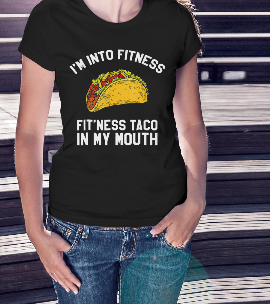 I'm Into Fitness Fit'ness Taco In My Mouth Mexican Gym Humor T-Shirt