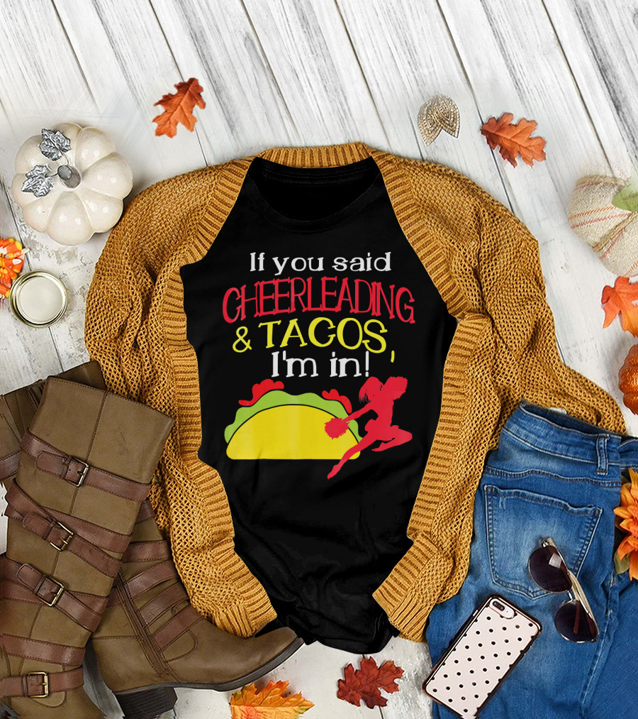 If You Said Cheerleading and Tacos I'm In T-Shirt