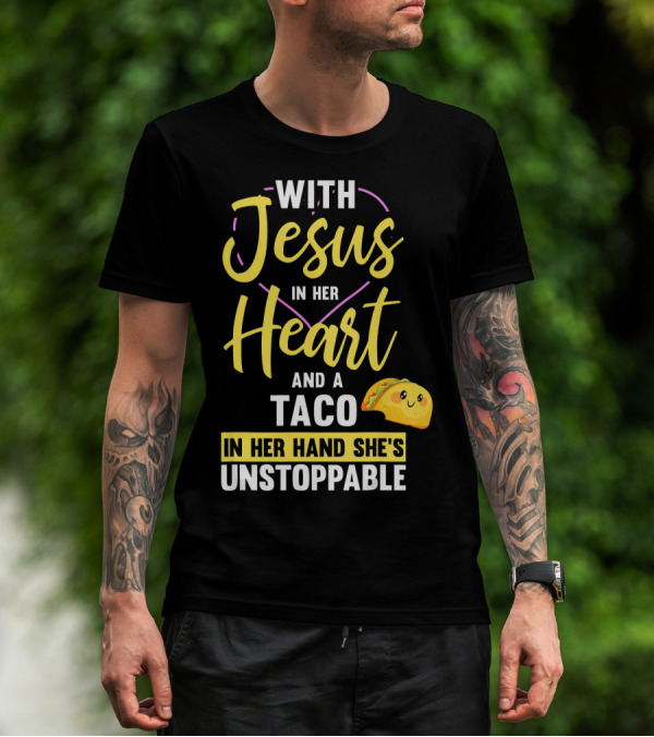 With Jesus In Her Heart And A Taco In Her Hand She's Unstoppable T-Shirt