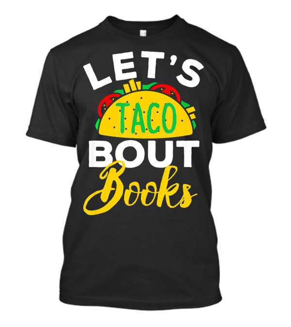 Let's Taco Bout Books Funny Mexican Pun T-Shirt