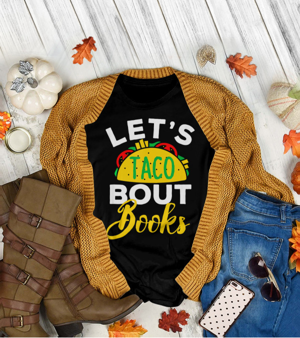 Let's Taco Bout Books Funny Mexican Pun T-Shirt
