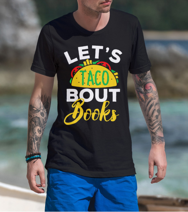 Let's Taco Bout Books Funny Mexican Pun T-Shirt