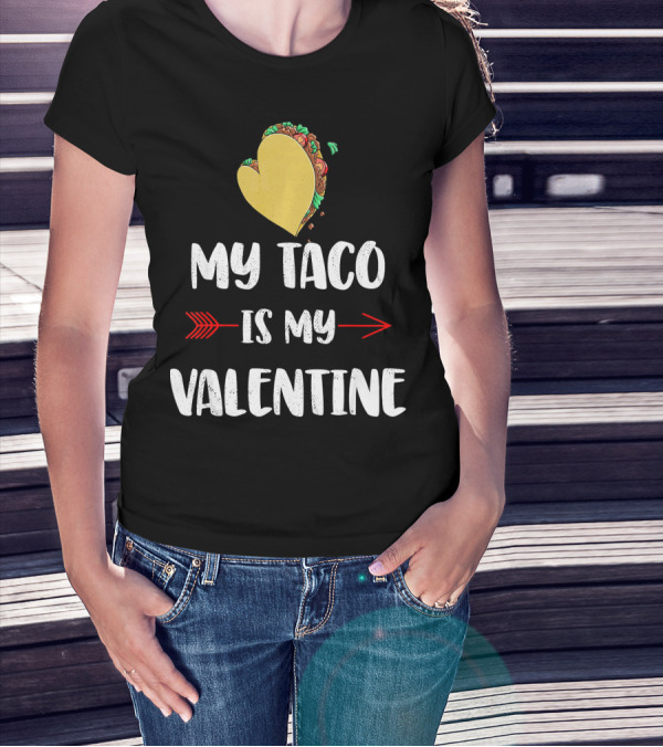 My Taco Is My Valentine T-Shirt