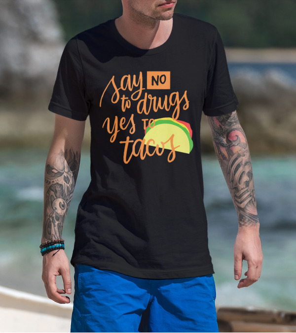 Say No To Drugs Yes To Tacos Colorful Text With Taco T-Shirt