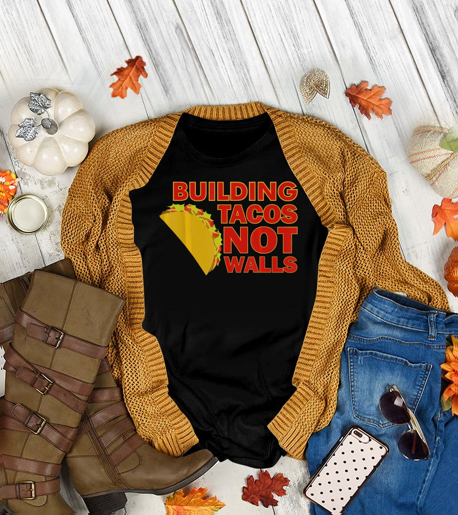 Building Tacos Not Walls Political Statement with Taco T-Shirt