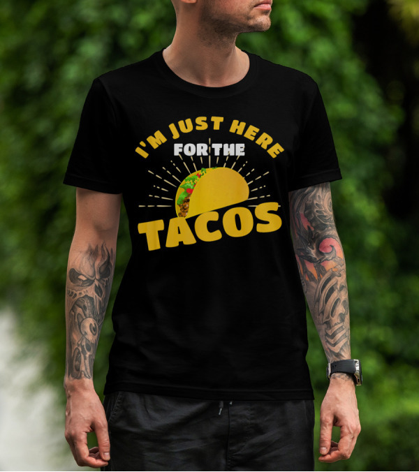 I'm Just Here For The Tacos Funny Foodie Joke Fiesta T-Shirt