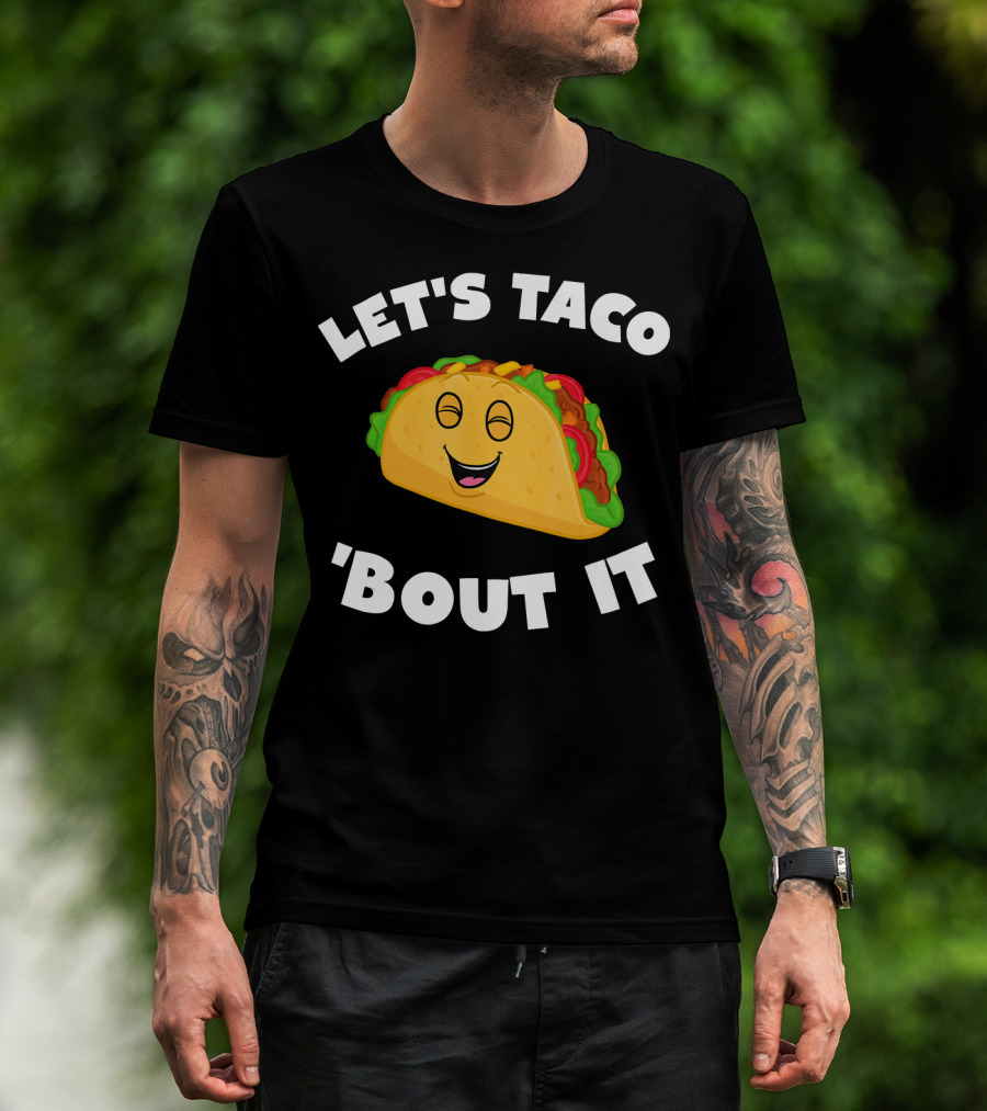 LET'S TACO 'BOUT IT T-Shirt