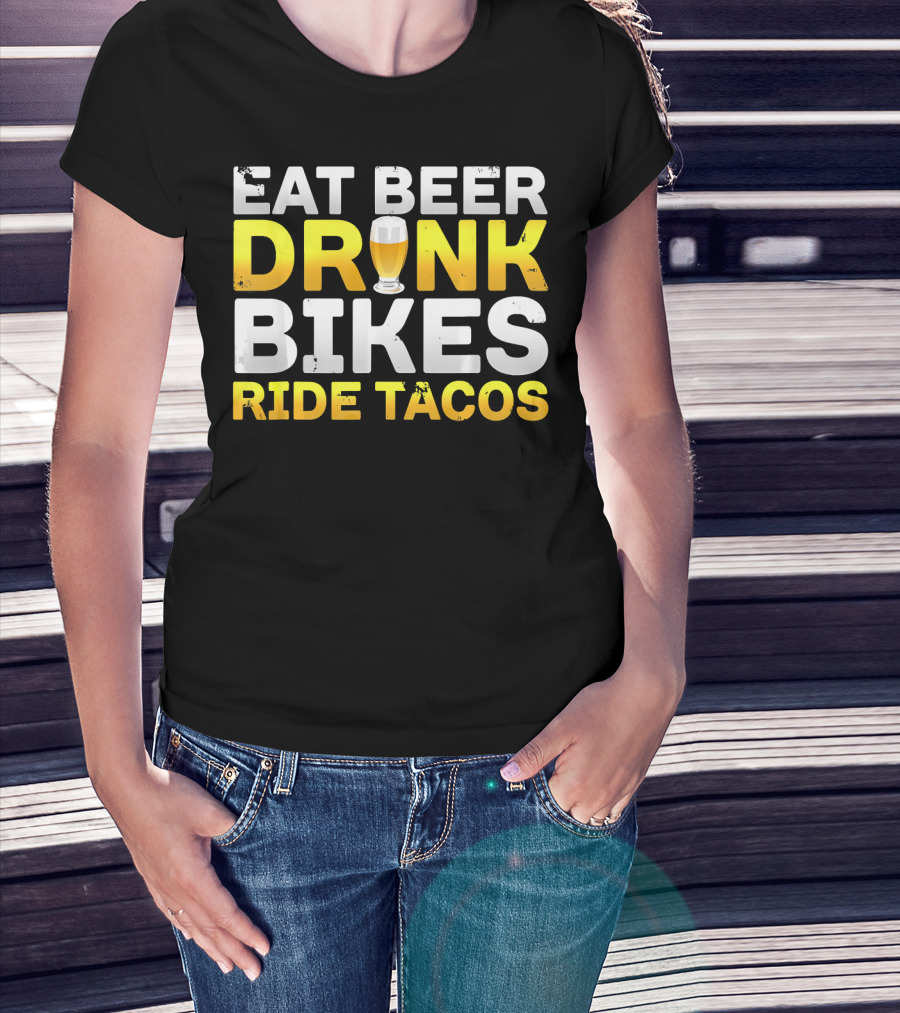 Eat Beer Drink Bikes Ride Tacos Hilarious Phrase T-Shirt
