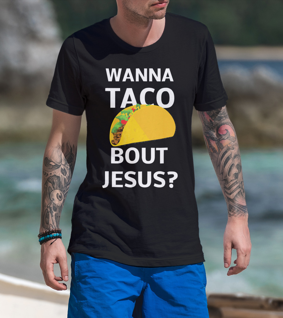Wanna Taco Bout Jesus Christian Faith Humor T-Shirt