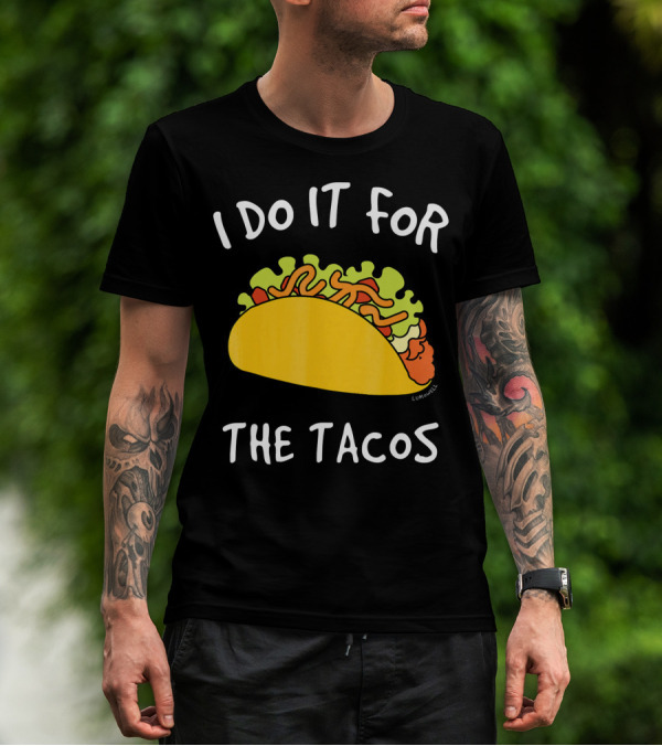 I Do It For The Tacos Humorous Motivational Mexican Food Lover T-Shirt