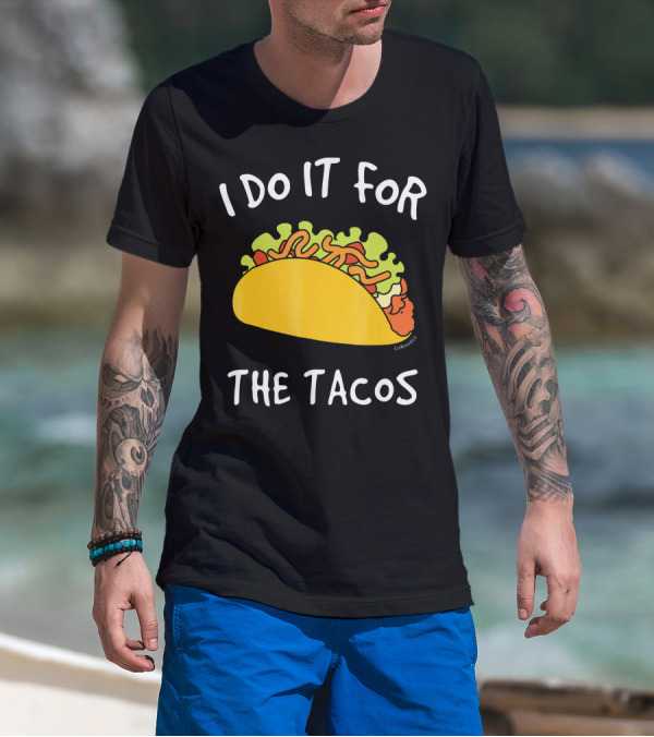 I Do It For The Tacos Humorous Motivational Mexican Food Lover T-Shirt