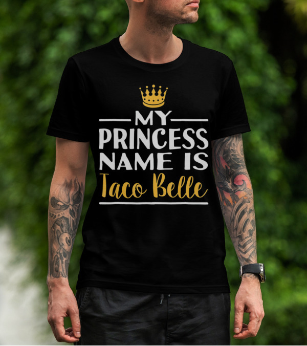 My Princess Name Is Taco Belle Crown T-Shirt