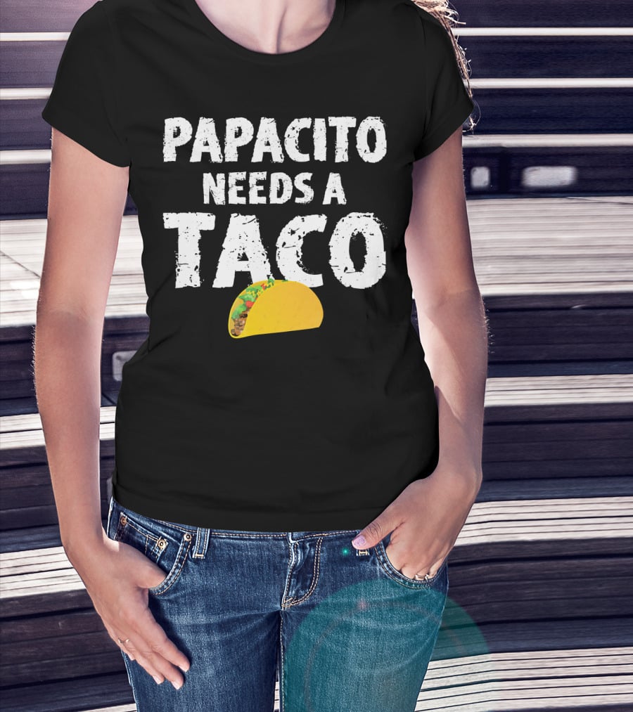 Papacito Needs A Taco Funny Taco Lover T-Shirt