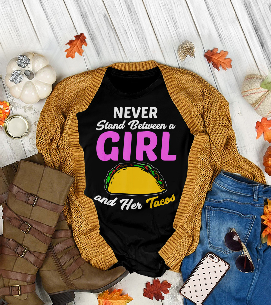 Never Stand Between a Girl and Her Tacos T-Shirt