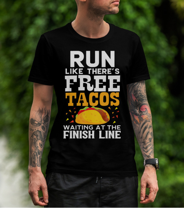 Run Like There's Free Tacos Waiting At The Finish Line T-Shirt