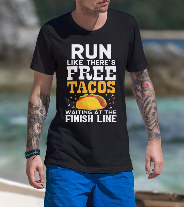 Run Like There's Free Tacos Waiting At The Finish Line T-Shirt