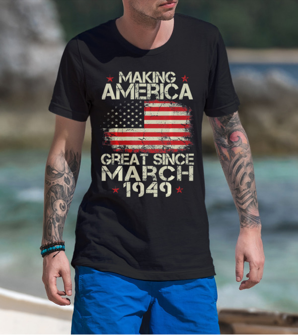 Making America Great Since March 1949 American Flag T-Shirt