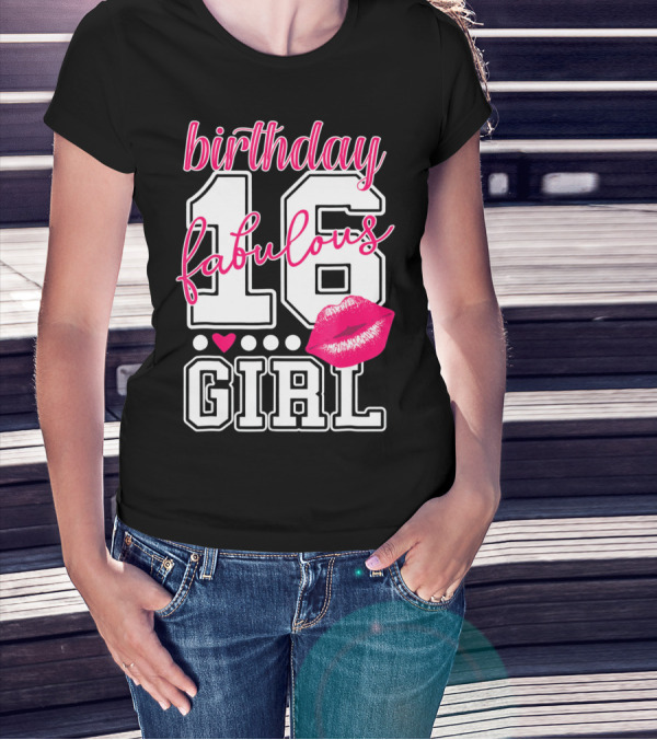 Fabulous 16 Birthday Girl With Lip Print T-Shirt