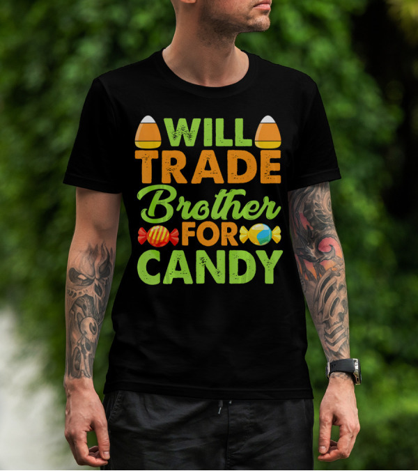 Will Trade Brother For Candy T-Shirt