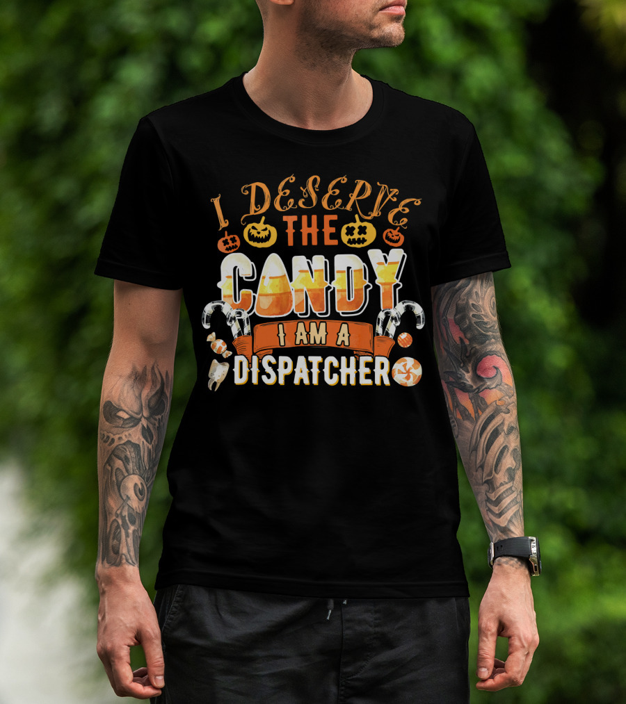 I Deserve The Candy I Am A Dispatcher Halloween Pumpkins Candy Corn T-Shirt