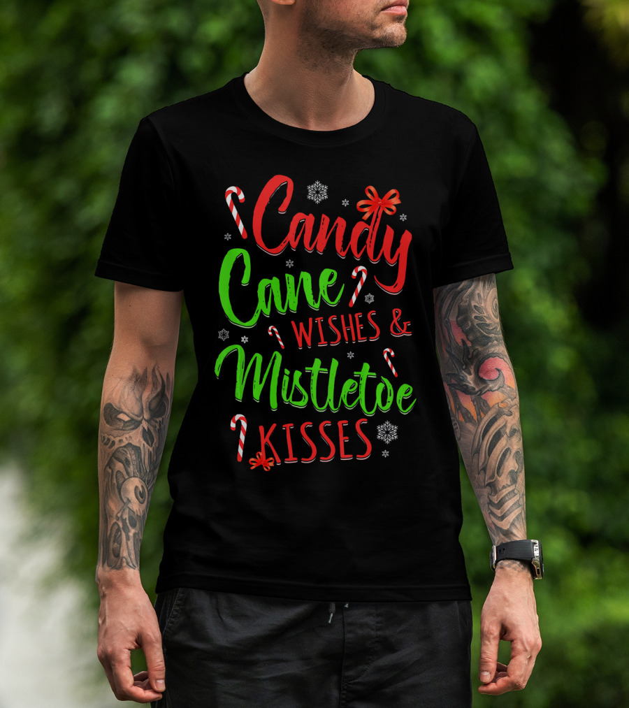 Candy Cane Wishes And Mistletoe Kisses Holiday Festive T-Shirt